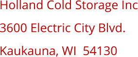 Holland Cold Storage Inc 3600 Electric City Blvd. Kaukauna, WI  54130